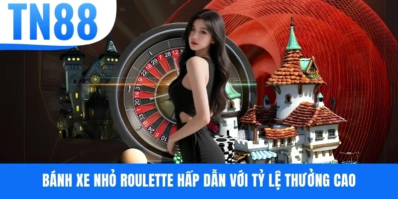 Bánh xe nhỏ Roulette hấp dẫn với tỷ lệ thưởng cao