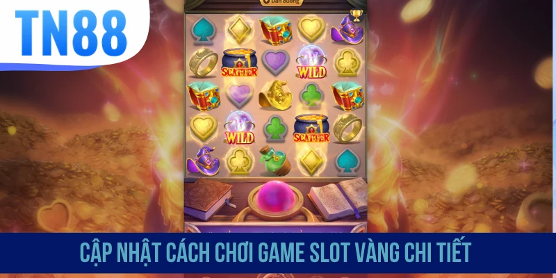 Cập nhật cách chơi game slot vàng chi tiết