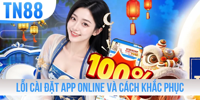 Lỗi cài đặt app online và cách khắc phục hiệu quả