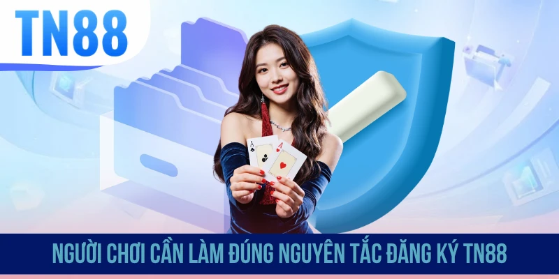 Người chơi cần làm đúng nguyên tắc đăng ký TN88