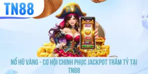 Nổ Hũ Vàng - Cơ Hội Chinh Phục Jackpot Trăm Tỷ Tại TN88