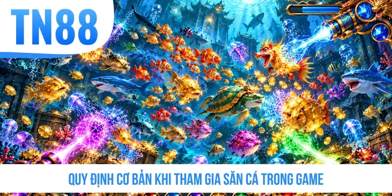 Quy định cơ bản khi tham gia săn cá trong game